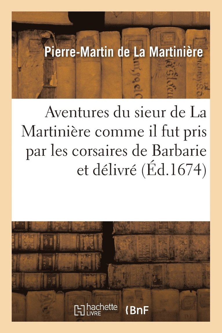 Pierre-Martin La Martinière - Aventures du sieur de La Martinière comme il fut pris par les corsaires de Barbarie et délivré, Häftad