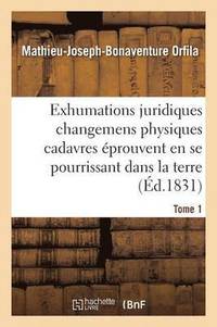 Trait Des Exhumations Changemens Physiques Cadavres prouvent En Se Pourrissant Dans La Terre T01