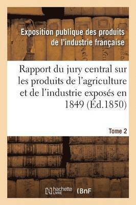 Exposition Publique Des Produits de l'In - Rapport du jury central sur les produits de l'agriculture et de l'industrie exposés en 1849. Tome 2, Häftad. Tillgänglighet: Lägg i varukorg