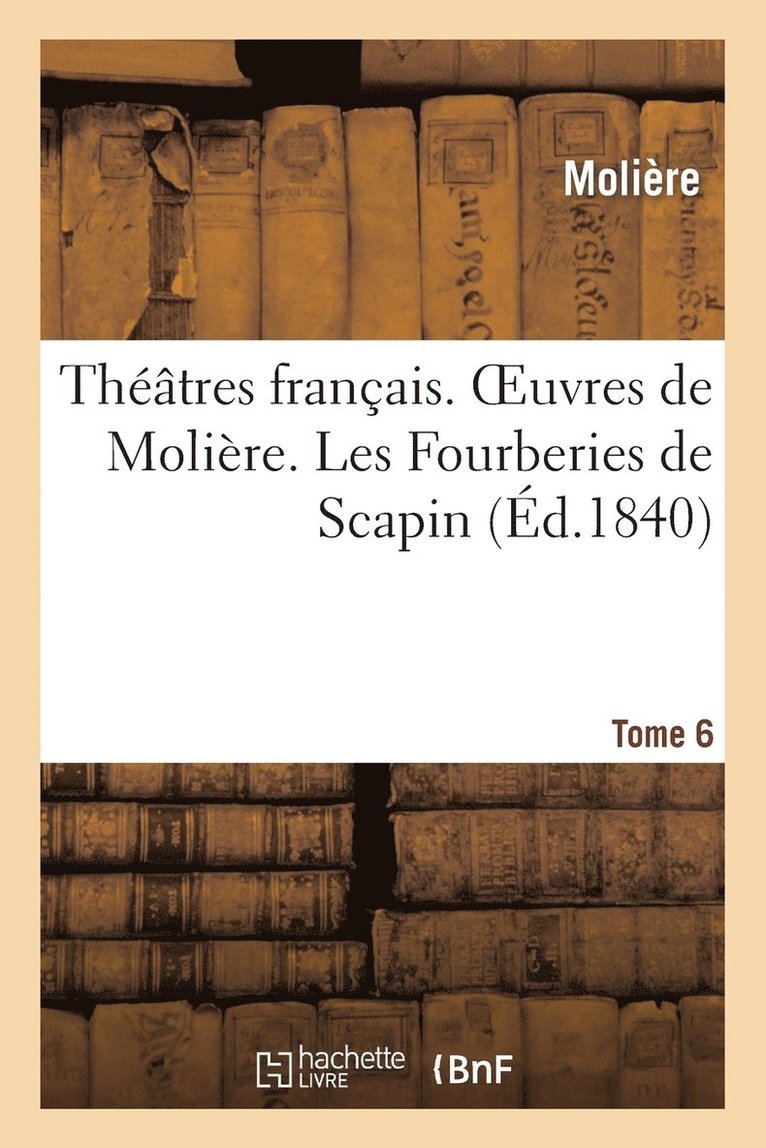 Jean-Baptiste Molière (Poquelin Dit) - Théâtres français. Oeuvres de Molière. Tome 6. Les Fourberies de Scapin, Häftad