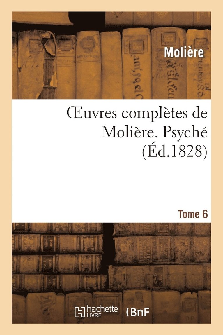 Jean-Baptiste Molière (Poquelin Dit) - Oeuvres Complètes de Molière. Tome 6 Psyché, Häftad