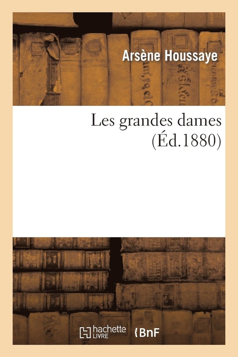 Arsène Houssaye - Les grandes dames, Häftad