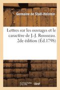 Lettres Sur Les Ouvrages Et Le Caractre de J.-J. Rousseau. 2de dition