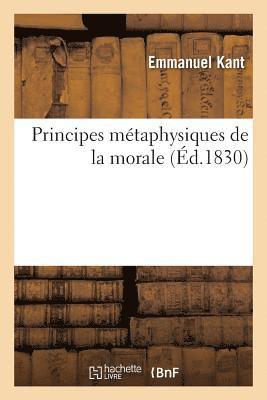Emmanuel Kant - Principes Métaphysiques de la Morale, Häftad