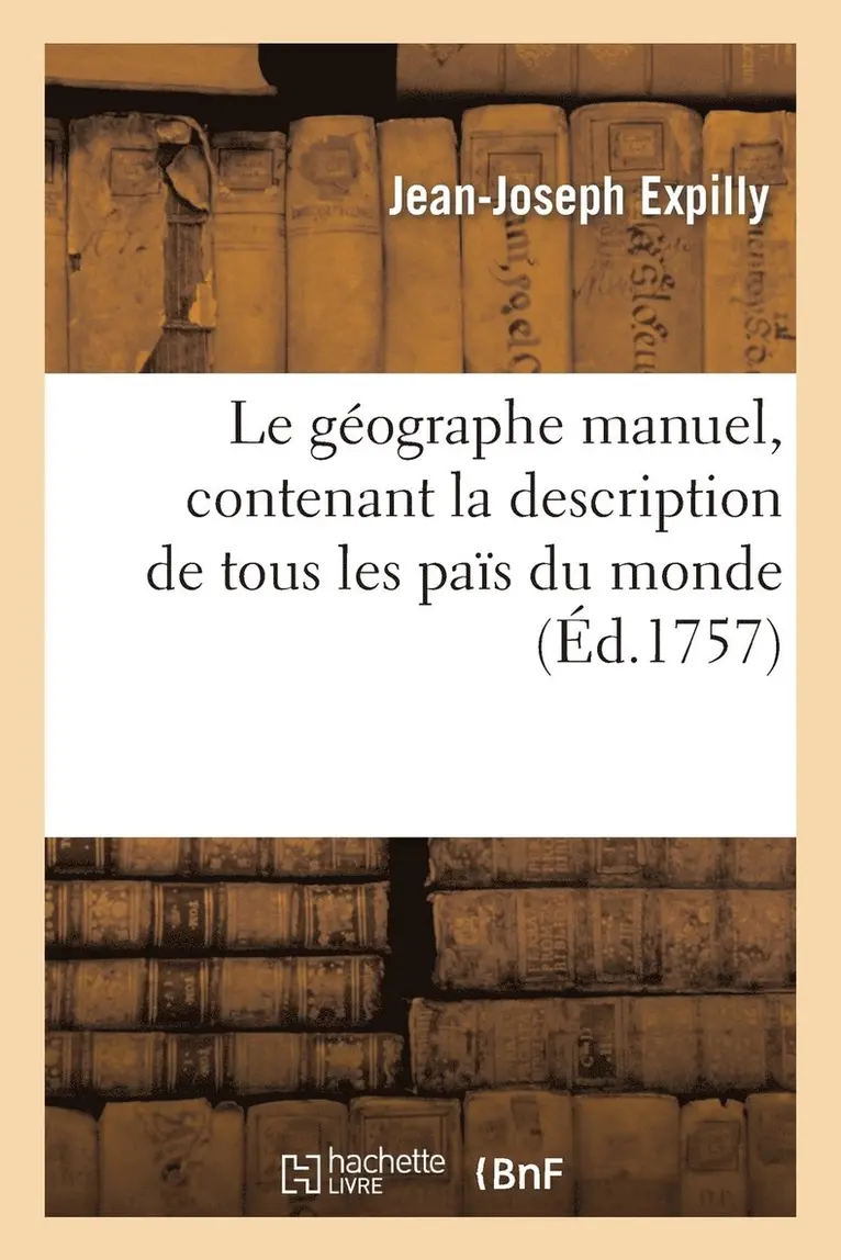 Jean-Joseph Expilly - géographe manuel, contenant la description de tous les païs du monde, leurs qualités, Häftad. Tillgänglighet: Lägg i varukorg