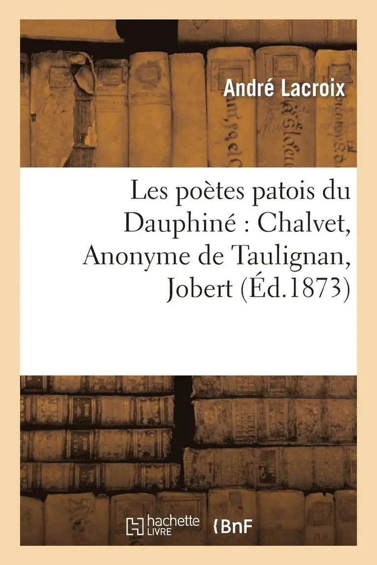 André LaCroix - Les Poètes Patois Du Dauphiné Chalvet, Anonyme de Taulignan, Jobert, l'Abbé Blanc, Häftad. Tillgänglighet: Lägg i varukorg