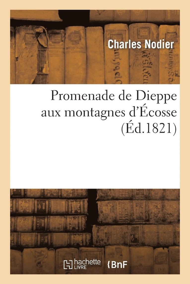Nodier Charles - Promenade de Dieppe Aux Montagnes d'Écosse, Häftad. Tillgänglighet: Lägg i varukorg