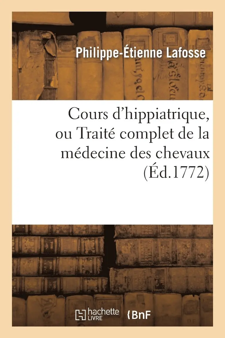 Philippe-Étienne Lafosse - Cours d'Hippiatrique, Ou Traité Complet de la Médecine Des Chevaux, Häftad. Tillgänglighet: Lägg i varukorg
