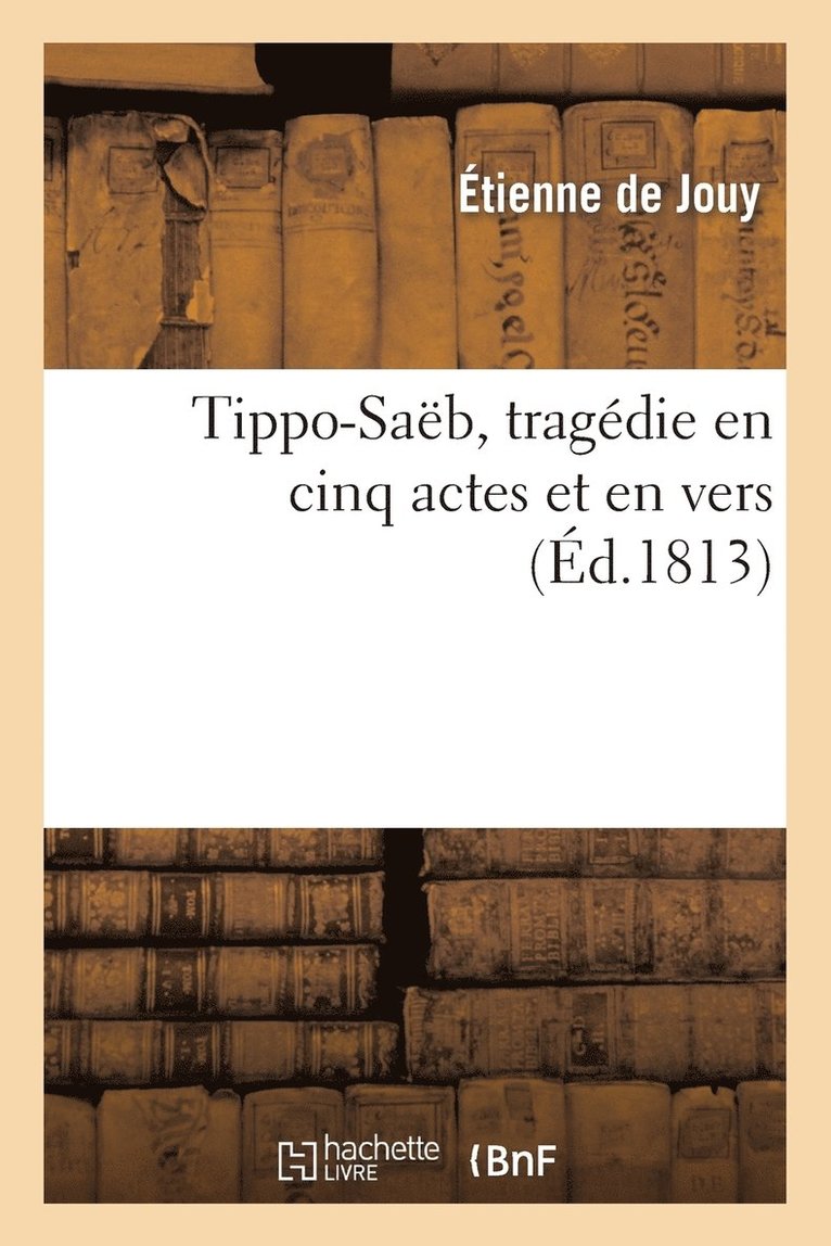 Étienne de Jouy - Tippo-Saëb, tragédie en cinq actes et en vers, Häftad
