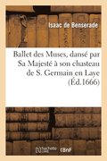 Ballet Des Muses, Danse Par Sa Majeste A Son Chasteau de S. Germain En Laye, Le 2 Decembre 1666
