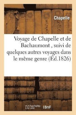 Chapelle - Voyage de Chapelle Et de Bachaumont, Suivi de Quelques Autres Voyages Dans Le Même Genre (Éd.1826), Häftad