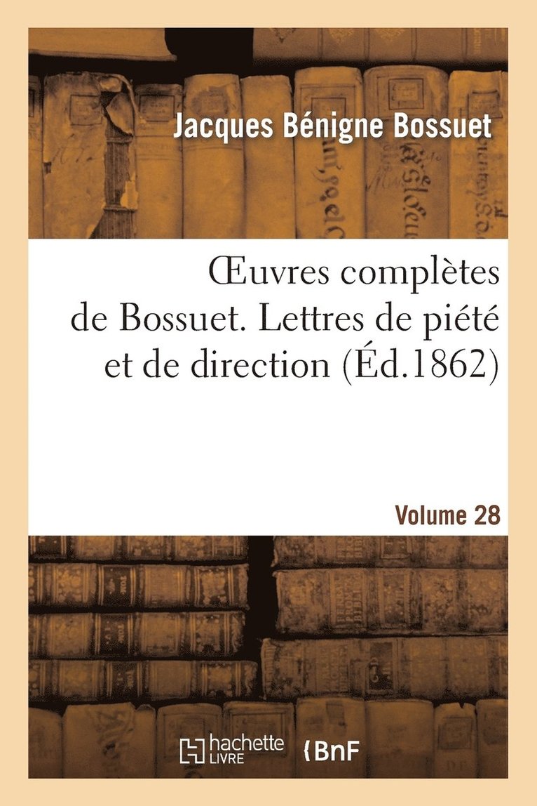 Jacques-Bénigne Bossuet - Oeuvres Complètes de Bossuet. Vol. 28 Lettres de Piété Et de Direction, Häftad