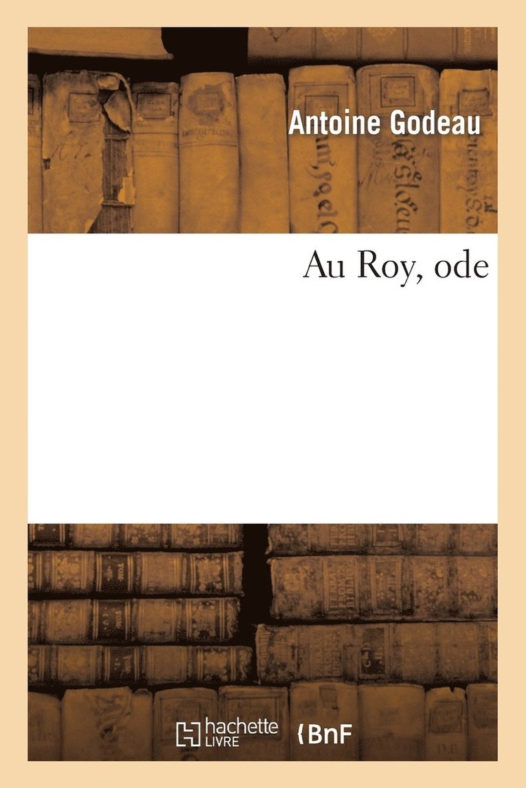 Antoine Godeau - Au Roy, Ode, Häftad