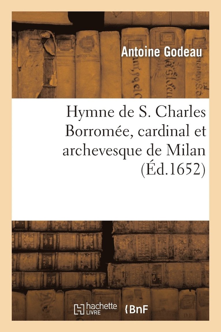 Antoine Godeau - Hymne de S. Charles Borromée, Cardinal Et Archevesque de Milan, Häftad
