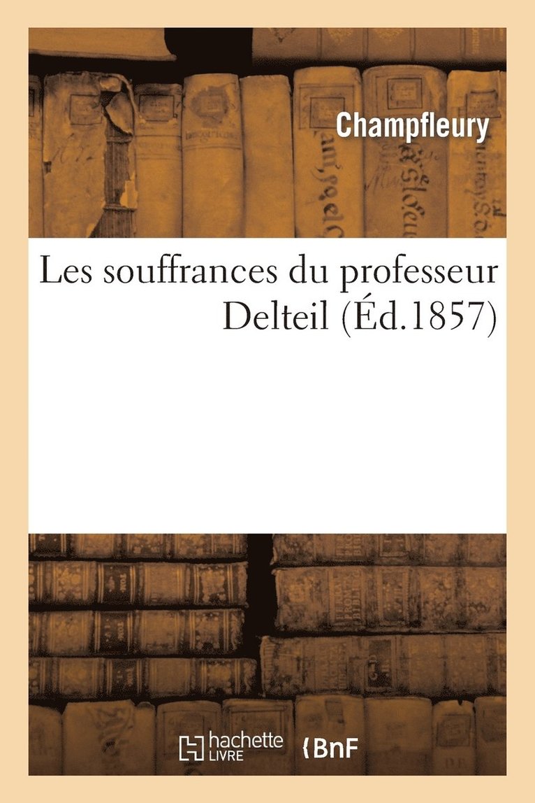 Champfleury - Les Souffrances Du Professeur Delteil, Häftad