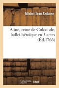 Aline, Reine de Golconde, Ballet-Hroque En 3 Actes