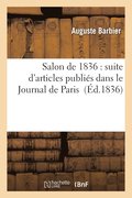 Salon de 1836: Suite d'Articles Publis Dans Le Journal de Paris