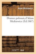 Drames Polonais d'Adam Mickiewicz: Les Confdrs de Bar, Jacques Jasinski Ou Les Deux Polognes