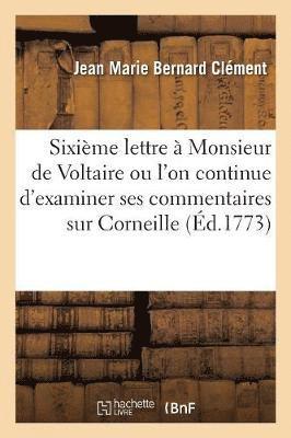 Jean Marie Bernard Clément - Sixième Lettre À Monsieur de Voltaire Ou l'On Continue d'Examiner Ses Commentaires Sur Corneille, Häftad