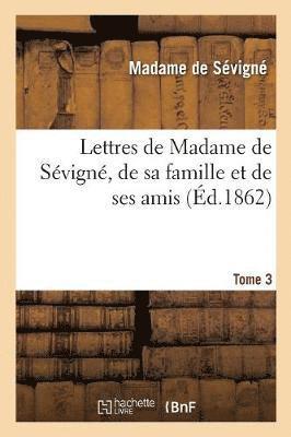 Marie de Rabutin-Chantal Sévigné - Lettres de Madame de Sévigné, de Sa Famille Et de Ses Amis. Tome 3, Häftad