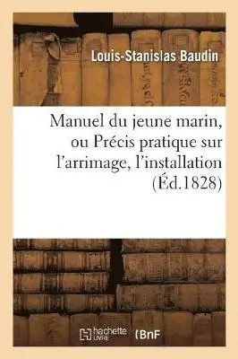 Louis-Stanislas Baudin - Manuel du jeune marin, ou Précis pratique sur l'arrimage, l'installation, Häftad. Tillgänglighet: Lägg i varukorg
