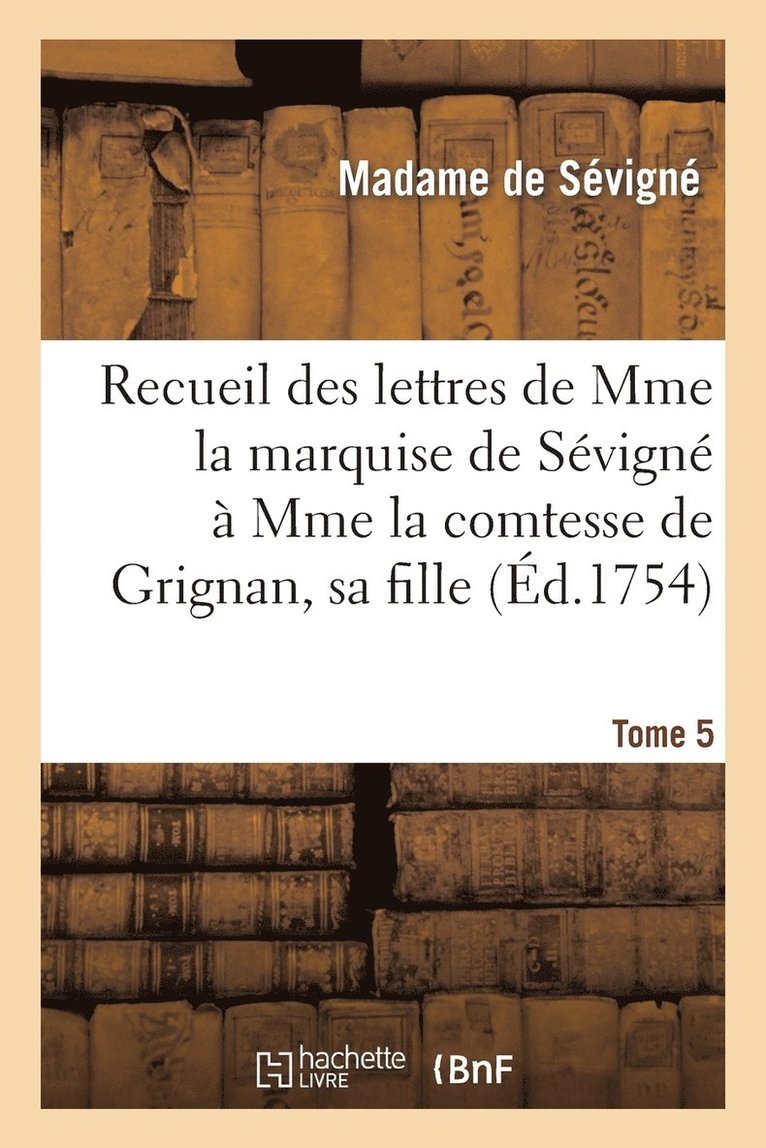 Marie de Rabutin-Chantal de Sévigné - Recueil Des Lettres de Mme La Marquise de Sévigné À Mme La Comtesse de Grignan, Sa Fille. Tome 5, Häftad