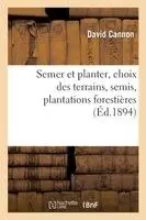 David Cannon - Semer Et Planter, Choix Des Terrains, Semis, Plantations Forestières Et d'Agrément,, Häftad. Tillgänglighet: Lägg i varukorg