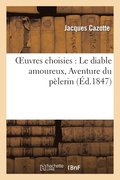 Oeuvres Choisies: Le Diable Amoureux, Aventure Du Pelerin, l'Honneur Perdu Et Recouvre