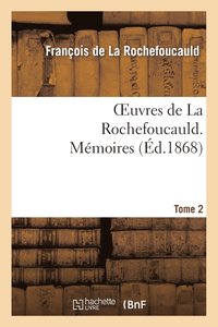 Oeuvres de la Rochefoucauld.Tome 2 Memoires