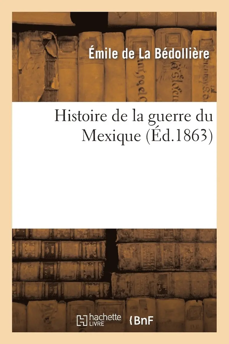 Émile de la Bédollière - Histoire de la guerre du Mexique, Häftad. Tillgänglighet: Lägg i varukorg
