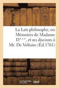 La Lais Philosophe, Ou Memoires de Madame D***, Et Ses Discours a MR de Voltaire Sur Son Impiete