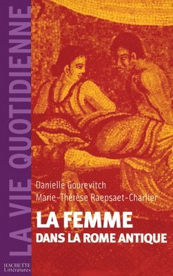 Danielle Gourevitch, Marie-Thérèse Raepsaet - Les femmes dans la Rome Antique, Häftad