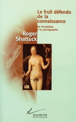 Roger Shattuck - Le fruit défendu de la connaissance: De Prométhée à la pornographie, Häftad
