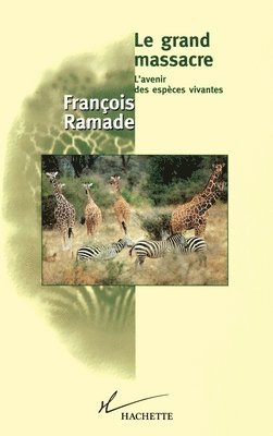 François Ramade - Le grand massacre: L'avenir des espèces vivantes, Häftad
