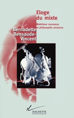 Bernadette Bensaude-Vincent - Eloge du mixte: Matériaux nouveaux et philosophie ancienne, Häftad