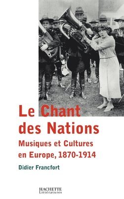 Didier Francfort - Le Chant des Nations: Musiques et cultures en Europe, 1870-1914, Häftad. Tillgänglighet: Lägg i varukorg