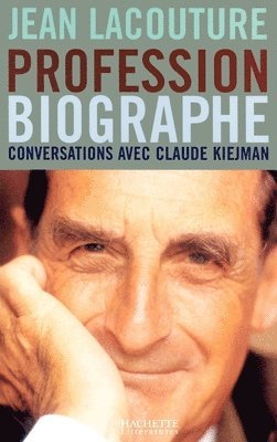 Jean Lacouture, Claude Kiejman - Profession Biographe: Conversations avec Claude Kiejman, Häftad