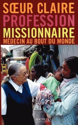 Soeur Claire, Régis Burnet - Profession Missionnaire: Médecin au bout du monde, Häftad