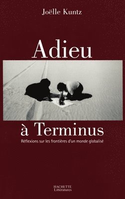 Joëlle Kuntz - L'Adieu à Terminus: Réflexions sur les frontières d'un monde globalisé, Häftad