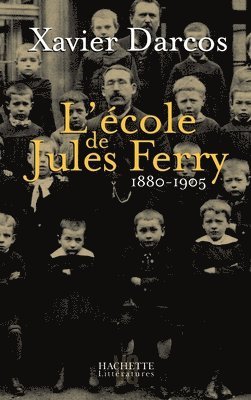 Xavier Darcos - L'école de Jules Ferry 1880-1905, Häftad