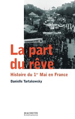 Danielle Tartakowsky - La part du rêve: Histoire du 1er mai en France, Häftad