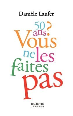 Danièle Laufer - 50 ans, vous ne les faites pas, Häftad. Tillgänglighet: Lägg i varukorg