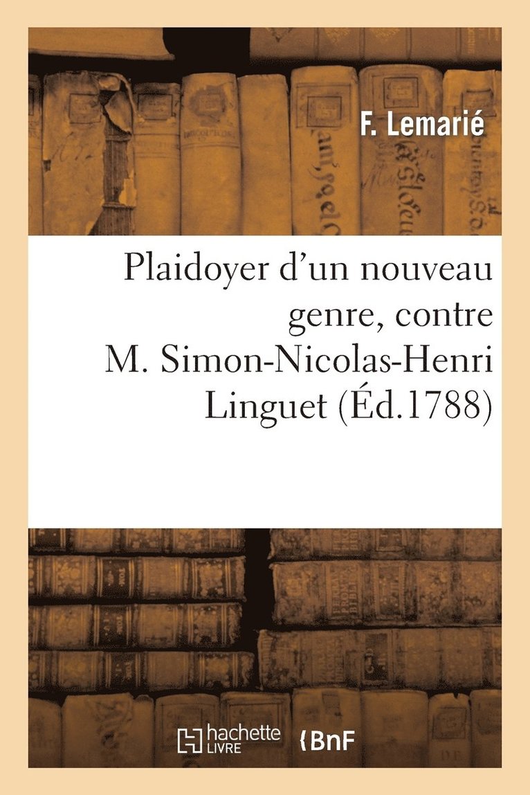 F Lemarié - Plaidoyer d'Un Nouveau Genre, Contre M. Simon-Nicolas-Henri Linguet, Häftad