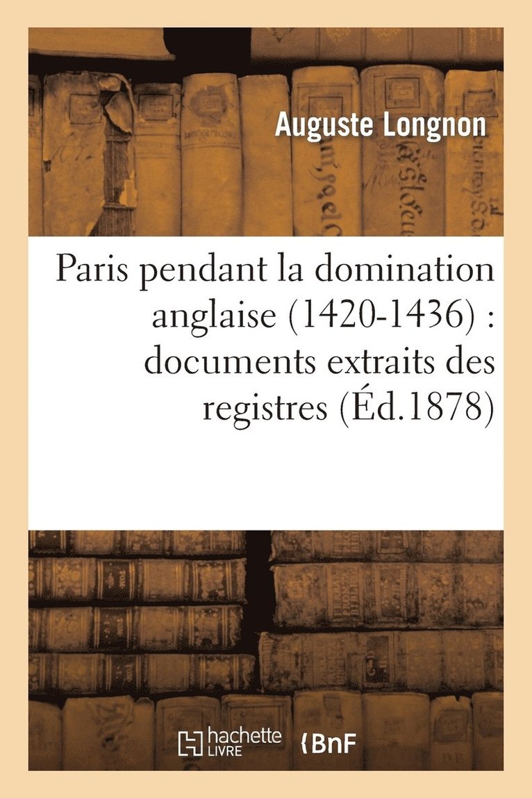 Auguste Longnon - Paris pendant la domination anglaise (1420-1436), Häftad