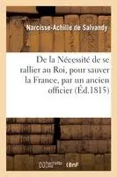 Narcisse-Achille de Salvandy - De la Nécessité de se rallier au Roi, pour sauver la France, par un ancien officier, Häftad. Tillgänglighet: Lägg i varukorg