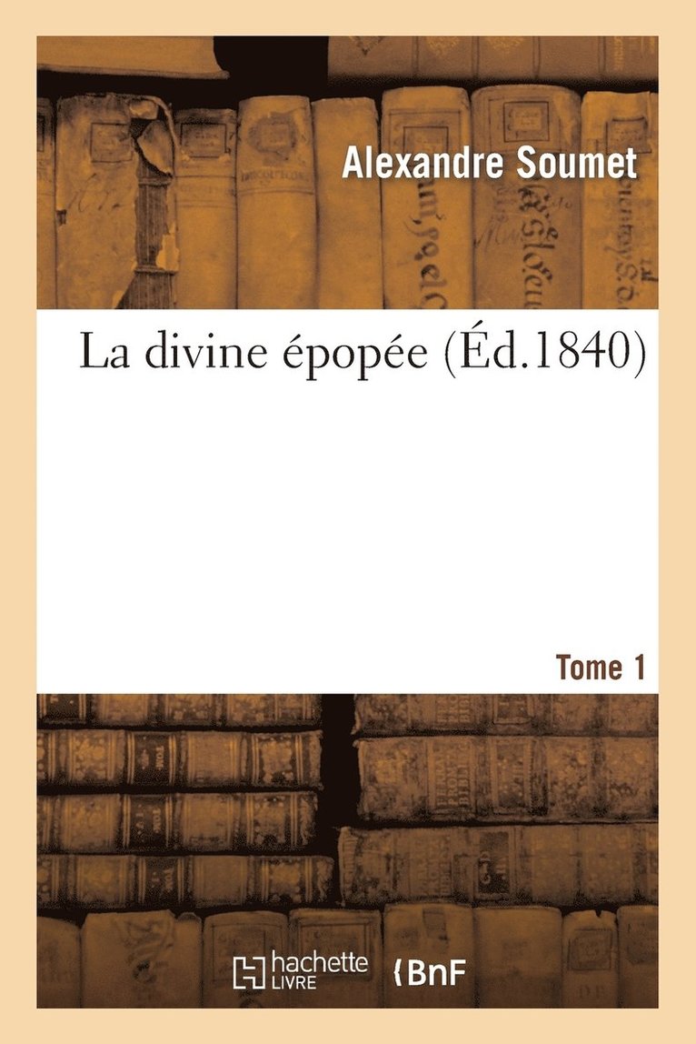Alexandre Soumet - La Divine Épopée. Tome 1, Häftad
