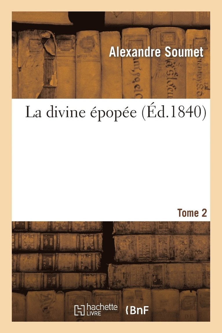 Alexandre Soumet - La Divine Épopée. Tome 2, Häftad