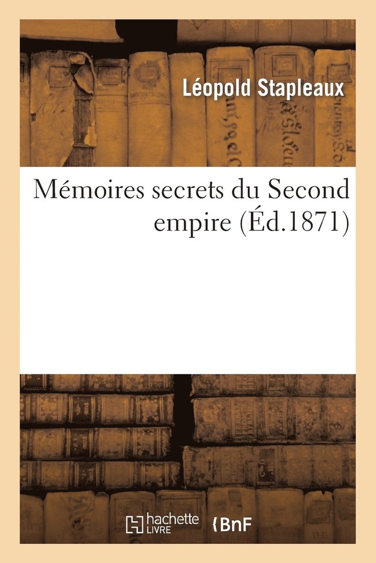 Léopold Stapleaux - Mémoires Secrets Du Second Empire, Häftad. Tillgänglighet: Lägg i varukorg