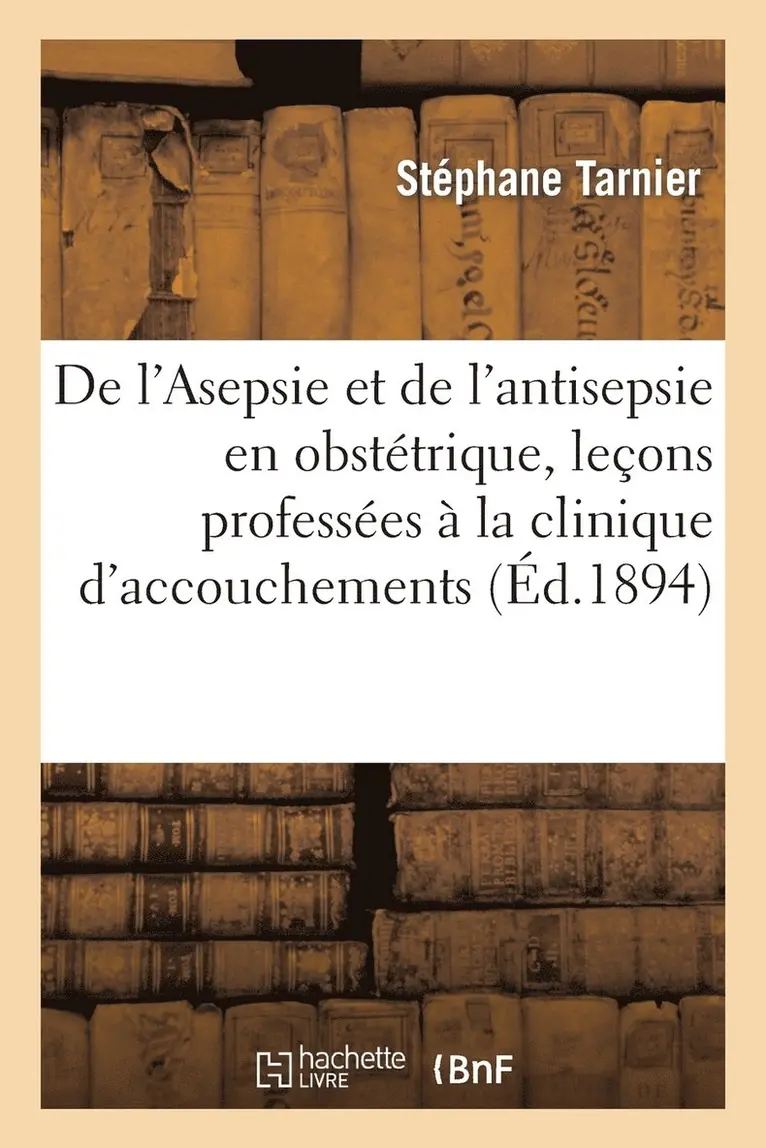 Stéphane Tarnier - de l'Asepsie Et de l'Antisepsie En Obstétrique, Leçons Professées À La Clinique d'Accouchements, Häftad. Tillgänglighet: Lägg i varukorg