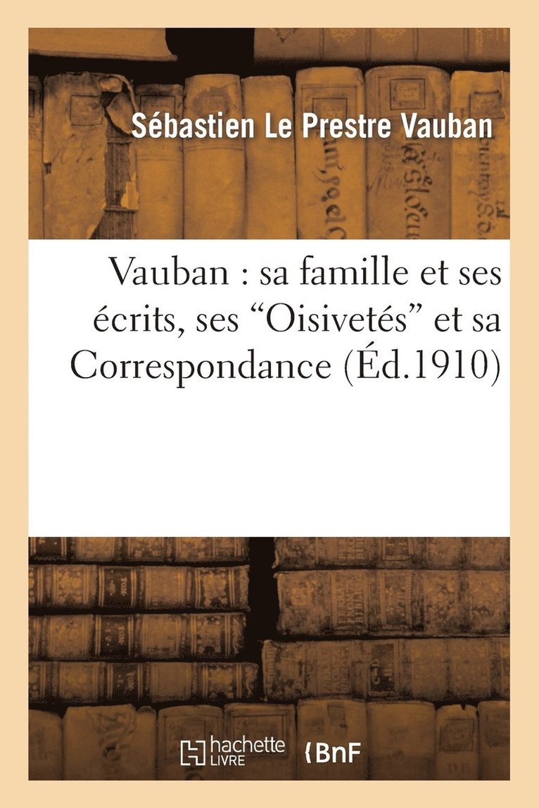 Sébastien Le Prestre Vauban - Vauban: Sa Famille Et Ses Écrits, Ses 'Oisivetés' Et Sa Correspondance, Häftad